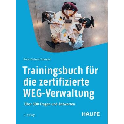 Trainingsbuch für die zertifizierte WEG-Verwaltung, Taschenbuch von Peter-Dietmar Schnabel, Haufe-Lexware, 978-3-648-18312-0