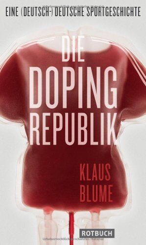 Klaus Blume - Die Dopingrepublik: Eine (deutsch-)deutsche Sportgeschichte - Preis vom 18.10.2026 19:22:15 h