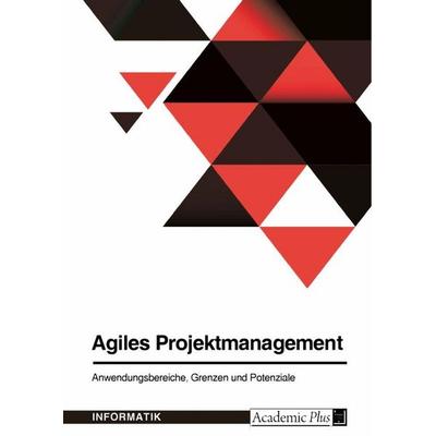 Agiles Projektmanagement. Anwendungsbereiche, Grenzen und Potenziale, Taschenbuch von Anonymous, GRIN, 978-3-346-68367-0