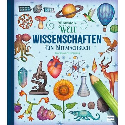 Wunderbare Welt. Ein Mitmachbuch - Wissenschaften, Taschenbuch von Lisa Regan, Ullmann Medien, 978-3-7415-2857-6