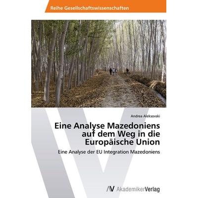 Eine Analyse Mazedoniens auf dem Weg in die Europäische Union, Taschenbuch von Andrea Aleksovski, AV Akademikerverlag, 978-3-639-40579-8