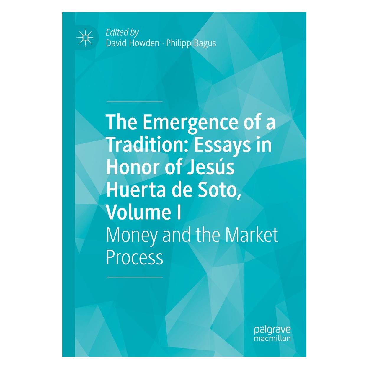Springer The Emergence of a Tradition: Essays in Honor of Jesús Huerta de Soto, Volume I (Englisch, Hardcover, David Howden, Philipp Bagus) (9783031174131)