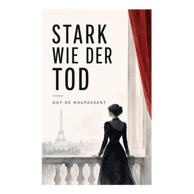 Stark wie der Tod, Taschenbuch von Guy de Maupassant, E-artnow, 978-80-273-5059-9