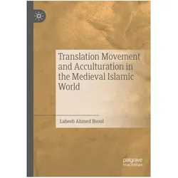 Translation Movement and Acculturation in the Medieval Islamic World, Sachbücher von Labeeb Ahmed Bsoul