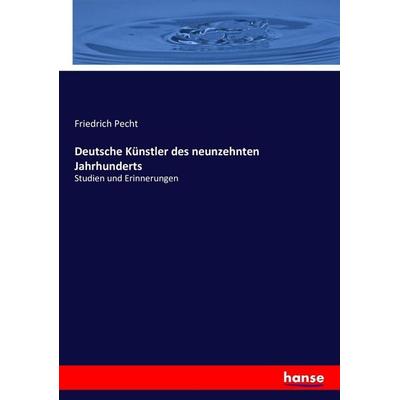 Deutsche Künstler des neunzehnten Jahrhunderts, Taschenbuch von Friedrich Pecht, Hansebooks, 978-3-7436-0152-9