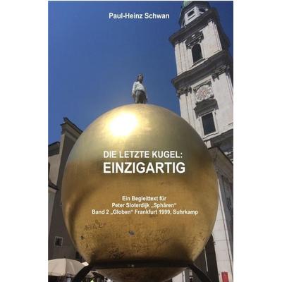 Begleittexte zu Peter Sloterdijk „Sphären“ / Die letzte Kugel, Taschenbuch von Paul-Heinz Schwan, Epubli, 978-3-7541-3703-1