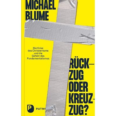 Rückzug oder Kreuzzug?, Gebundene Ausgabe von Michael Blume, Patmos Verlag, 978-3-8436-1332-3