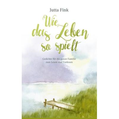 Wie das Leben so spielt, Gebundene Ausgabe von Jutta Fink, BoD – Books on Demand, 978-3-7481-3609-5
