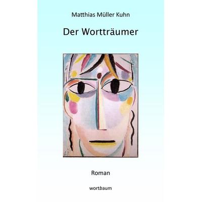 Der Wortträumer, Taschenbuch von Matthias Müller Kuhn, BoD – Books on Demand, 978-3-7504-1675-8