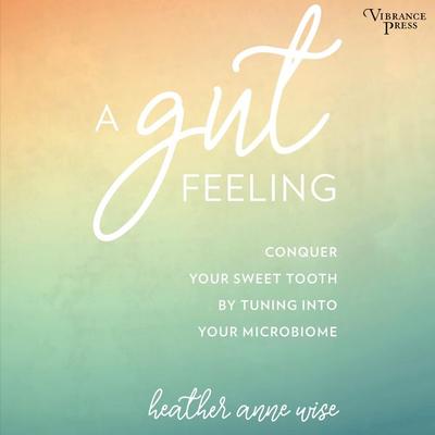 A Gut Feeling - Heather Anne Wise, Audio, 9781624615429