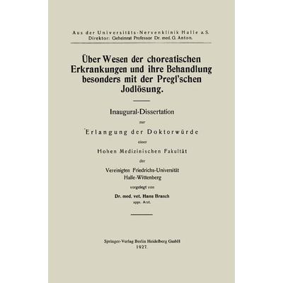 Über Wesen der choreatischen Erkrankungen und ihre Behandlung, besonders mit der Pregl’schen Jodlösung, Taschenbuch von Hans Brasch, Springer Berlin,