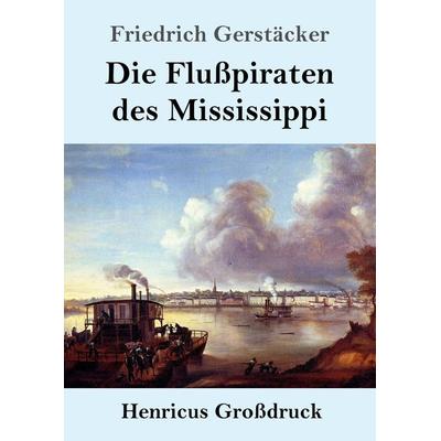 Die Flußpiraten des Mississippi (Großdruck), Taschenbuch von Friedrich Gerstäcker, BoD - Books on Demand, 978-3-8478-4449-5