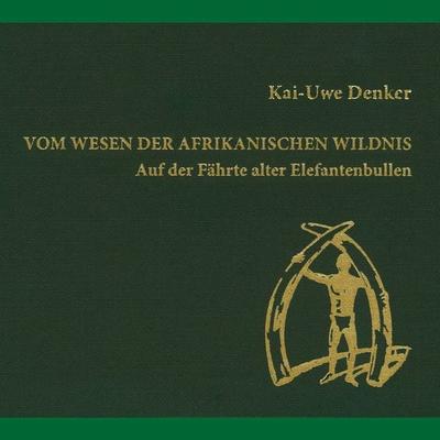 Vom Wesen der afrikanischen Wildnis - Kai-Uwe Denker, Audio, 4050486975091