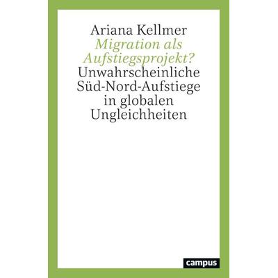 Migration als Aufstiegsprojekt?, Taschenbuch von Ariana Kellmer, Campus, 978-3-593-52282-1