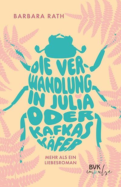 Barbara Rath - Die Verwandlung in Julia oder Kafkas Käfer: Mehr als ein Liebesroman Young Adult voller Gefühle, Mut und Hoffnung - Preis vom 17.10.2026 19:25:27 h