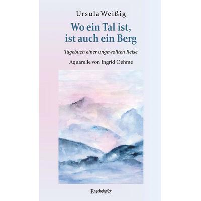 Wo ein Tal ist, ist auch ein Berg, Taschenbuch von Ursula Weissig, Engelsdorfer Verlag, 978-3-96940-443-0