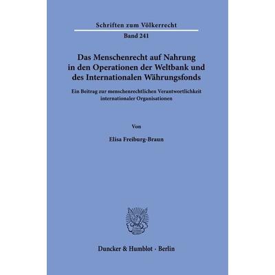 Das Menschenrecht auf Nahrung in den Operationen der Weltbank und des Internationalen Währungsfonds., Taschenbuch von Elisa Freiburg-Braun, Duncker &