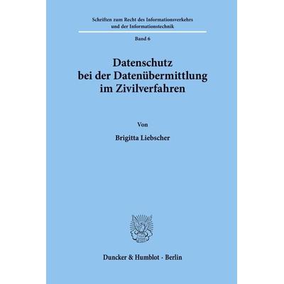 Datenschutz bei der Datenübermittlung im Zivilverfahren., Taschenbuch von Brigitta Liebscher, Duncker & Humblot, 978-3-428-07914-8