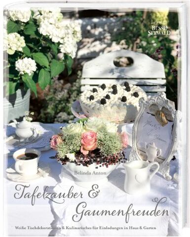 Belinda Anton - Tafelzauber & Gaumenfreuden: Weiße Tischdekorationen & Kulinarisches für Einladungen in Haus & Garten - Preis vom 17.10.2026 19:25:27 h