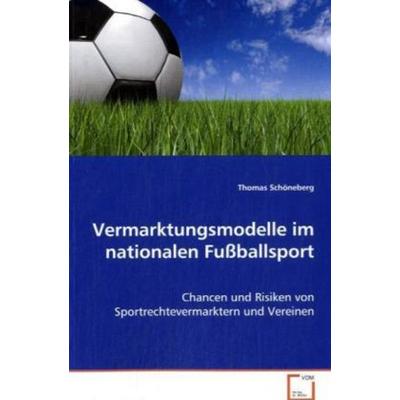 Schöneberg Thomas: Vermarktungsmodelle im nationalen Fußball, Taschenbuch von Thomas Schöneberg, VDM, 978-3-639-07694-3