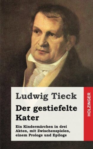 Ludwig Tieck - Der gestiefelte Kater: Ein Kindermärchen in drei Akten, mit Zwischenspielen, einem Prologe und Epiloge - Preis vom 06.10.2026 07:26:00 h