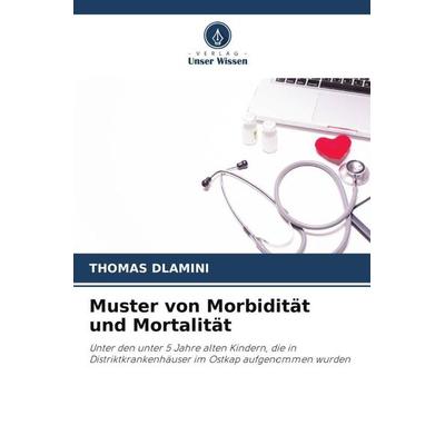 Muster von Morbidität und Mortalität, Taschenbuch von Thomas Dlamini, Verlag Unser Wissen, 978-620-3-05451-4