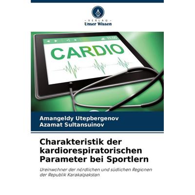 Charakteristik der kardiorespiratorischen Parameter bei Sportlern, Taschenbuch von Amangeldy Utepbergenov,Azamat Sultansuinov, Verlag Unser Wissen,