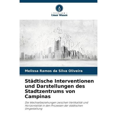 Städtische Interventionen und Darstellungen des Stadtzentrums von Campinas, Taschenbuch von Melissa Ramos da Silva Oliveira, Verlag Unser Wissen,