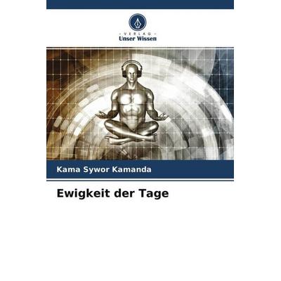 Ewigkeit der Tage, Taschenbuch von Kama Sywor Kamanda, Verlag Unser Wissen, 978-620-4-30217-1