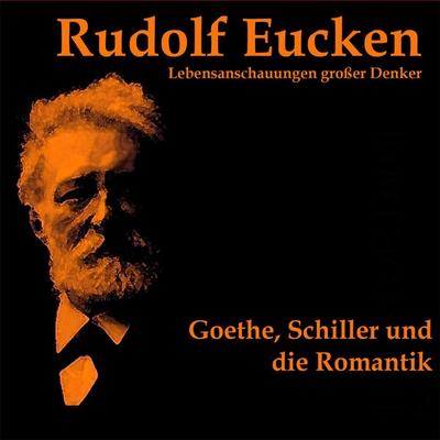 Goethe, Schiller und die Romantik - Rudolf Eucken, Audio, 4056198081679