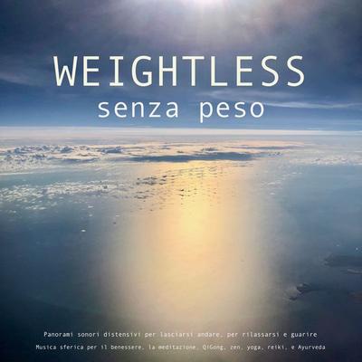 SENZA PESO: Musica sferica per il benessere, la meditazione, QiGong, zen, yoga, reiki, ipnosi e Ayurveda - Luigi La Grotta, Audio, 4057664502353