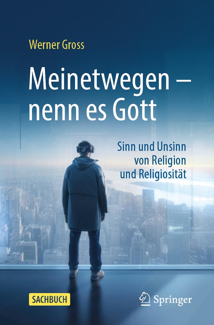 Werner Gross - Meinetwegen – nenn es Gott: Sinn und Unsinn von Religion und Religiosität - Preis vom 10.10.2026 11:48:34 h