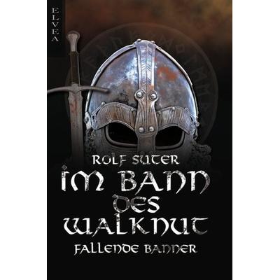 Im Bann des Walknut: Fallende Banner, Taschenbuch von Rolf Suter, Elvea Verlag, 978-3-946751-86-1