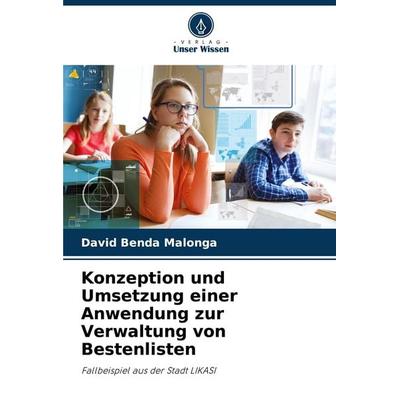 Konzeption und Umsetzung einer Anwendung zur Verwaltung von Bestenlisten, Taschenbuch von David Benda Malonga, Verlag Unser Wissen, 978-620-7-79609-0