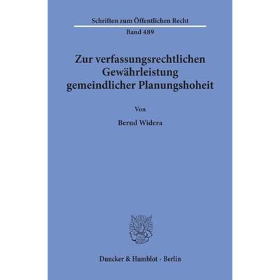 Zur verfassungsrechtlichen Gewährleistung gemeindlicher Planungshoheit., Taschenbuch von Bernd Widera, Duncker & Humblot, 978-3-428-05834-1