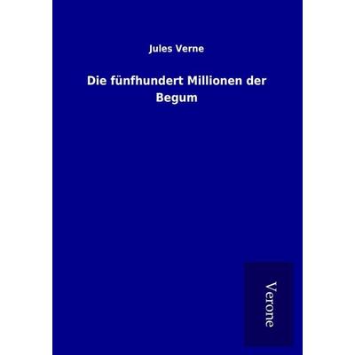 Die fünfhundert Millionen der Begum, Taschenbuch von Jules Verne, BoD - Books on Demand