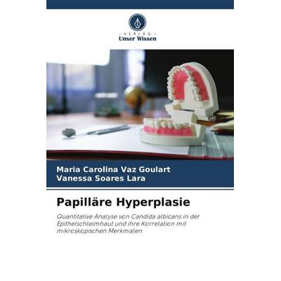 Papilläre Hyperplasie, Taschenbuch von Maria Carolina Vaz Goulart,Vanessa Soares Lara, Verlag Unser Wissen, 978-620-6-03691-3