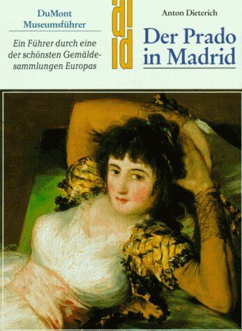 Antón Dieterich - Der Prado in Madrid. Kunst - Reiseführer. Ein Führer durch eine der schönsten Gemäldesammlungen Europas - Preis vom 11.10.2026 15:43:13 h
