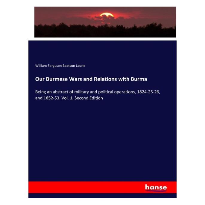 Hansebooks Our Burmese Wars and Relations with Burma (Englisch, Softcover, William Ferguson Beatson Laurie) (57152993)