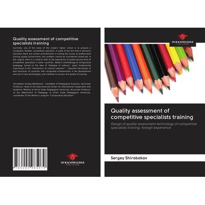 Quality assessment of competitive specialists training, Taschenbuch von Sergey Shirobokov, Our Knowledge Publishing, 978-620-2-98507-9