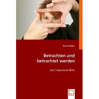 AUTORNAME: Betrachten und betrachtet werden, Taschenbuch von Harald Kögler, VDM, 978-3-8364-5918-1