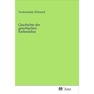 Geschichte der griechischen Farbenlehre, Taschenbuch von , MV-Arts, 978-3-96871-079-2