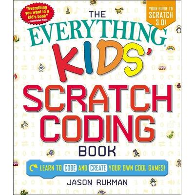 The Everything Kids' Scratch Coding Book, Taschenbuch von Jason Rukman, Simon & Schuster N.Y., 978-1-5072-0797-0