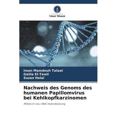 Nachweis des Genoms des humanen Papillomvirus bei Kehlkopfkarzinomen, Taschenbuch von Iman Mamdouh Talaat,Galila El-Tawil,Suzan Helal, Verlag Unser