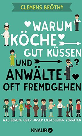 Clemens Beöthy - Warum Köche gut küssen und Anwälte oft fremdgehen: Was Berufe über unser Liebesleben verraten - Preis vom 09.10.2026 07:28:09 h