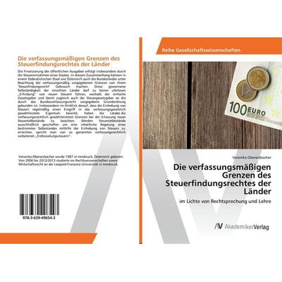Die verfassungsmäßigen Grenzen des Steuerfindungsrechtes der Länder, Taschenbuch von Veronika Oberarzbacher, AV Akademikerverlag, 978-3-639-49654-3