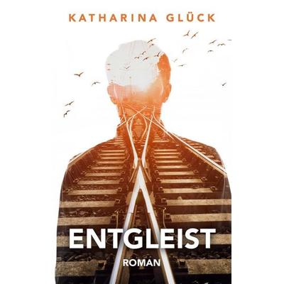Entgleist, Taschenbuch von Katharina Glück, BoD – Books on Demand, 978-3-7528-4872-4