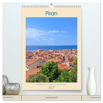 Piran, Sloweniens Perle am Mittelmeer (hochwertiger Premium Wandkalender 2027 DIN A2 hoch), Kunstdruck in Hochglanz