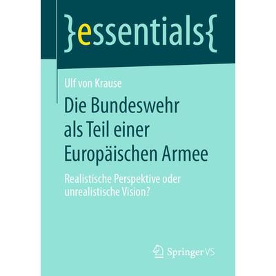 Die Bundeswehr als Teil einer Europäischen Armee, Taschenbuch von Ulf Krause, Springer Fachmedien Wiesbaden GmbH, 978-3-658-28164-9