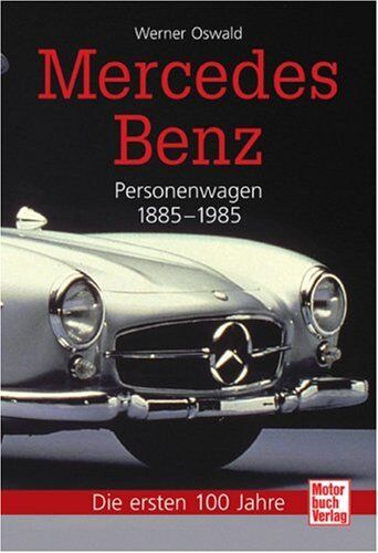 Werner Oswald - Mercedes-Benz Personenwagen: 1885-1985 - Die ersten 100 Jahre: Personenwagen 1885-1945 / Personenwagen 1945-1985 - Preis vom 30.09.2026 09:01:18 h